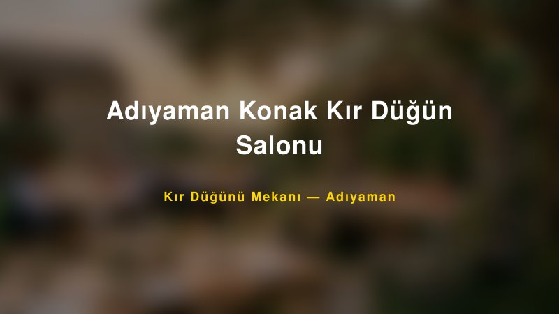 Adıyaman Konak Kır Düğün Salonu Adıyaman Kır Düğünü Mekanı