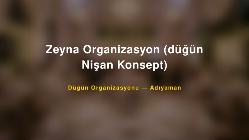 Zeyna Organizasyon (düğün Nişan Konsept) — Adıyaman Kır Düğünü Mekanı Rehberi