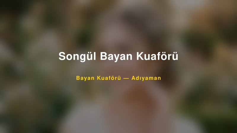 Songül Bayan Kuaförü — Adıyaman Kır Düğünü Mekanı Rehberi