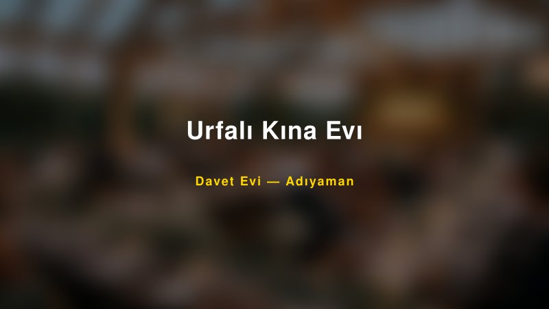 Urfalı Kına Evı — Adıyaman Kır Düğünü Mekanı Rehberi