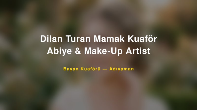 Dilan Turan Mamak Kuaför Abiye & Make-Up Artist — Adıyaman Kır Düğünü Mekanı Rehberi