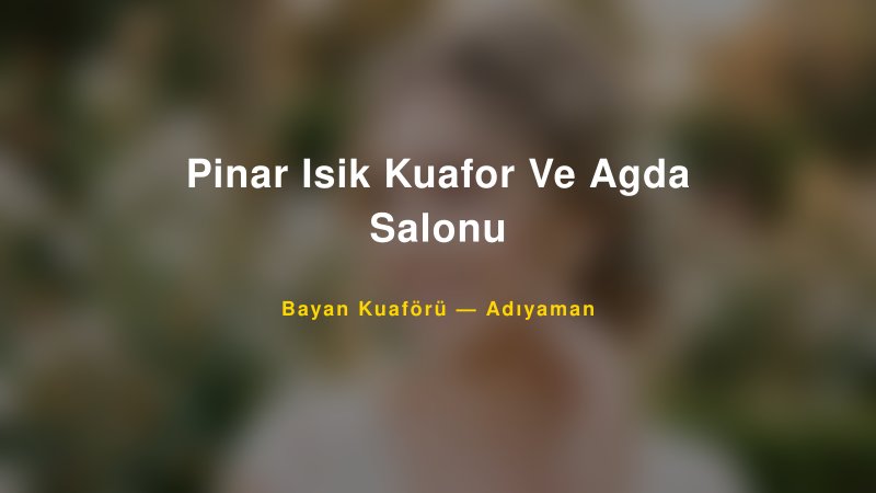 Pinar Isik Kuafor Ve Agda Salonu — Adıyaman Kır Düğünü Mekanı Rehberi