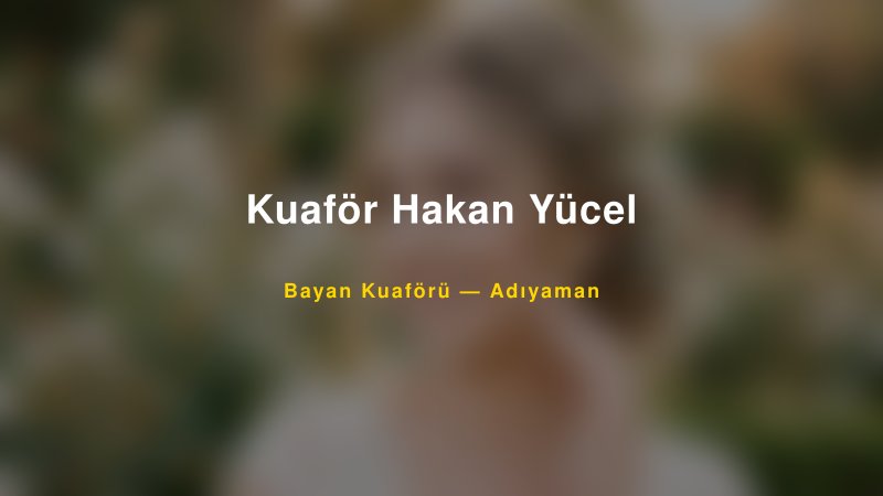 Kuaför Hakan Yücel — Adıyaman Kır Düğünü Mekanı Rehberi