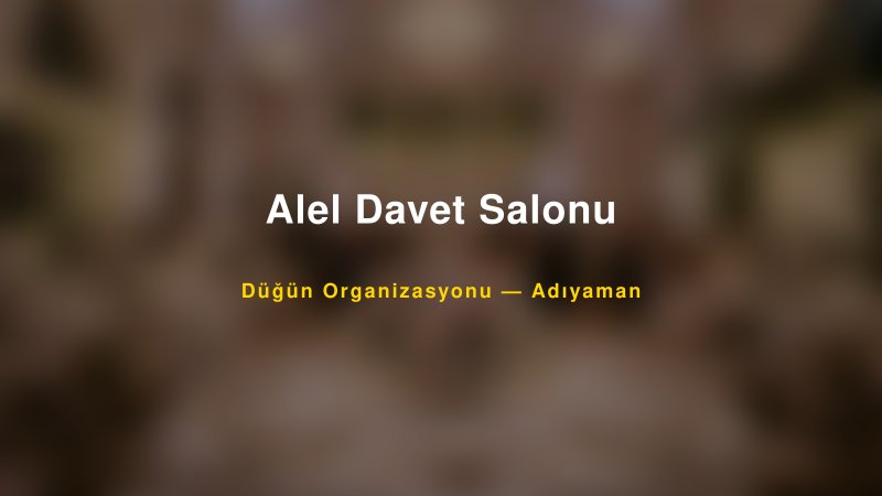 Alel Davet Salonu — Adıyaman Kır Düğünü Mekanı Rehberi