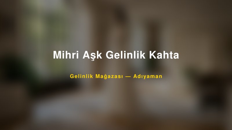 Mihri Aşk Gelinlik Kahta — Adıyaman Kır Düğünü Mekanı Rehberi