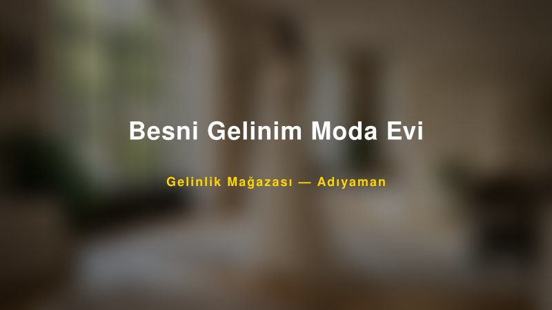 Besni Gelinim Moda Evi — Adıyaman Kır Düğünü Mekanı Rehberi