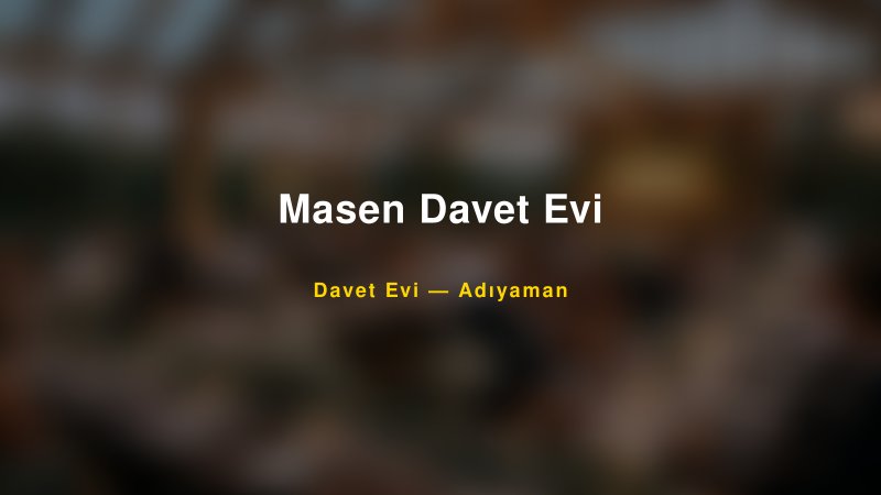 Masen Davet Evi — Adıyaman Kır Düğünü Mekanı Rehberi