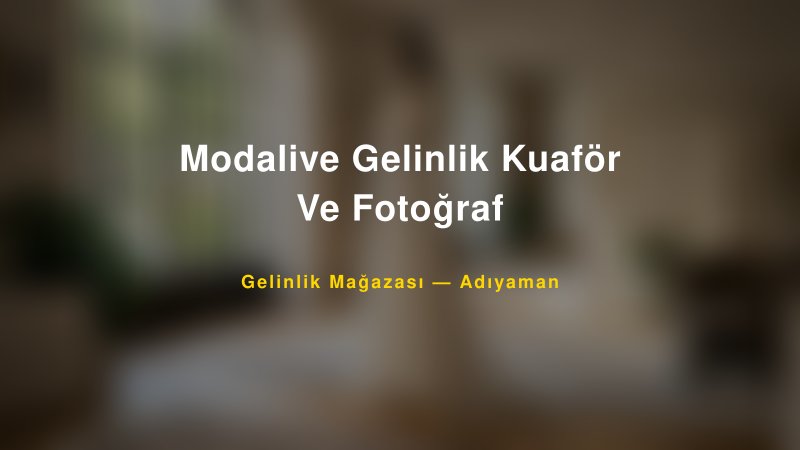 Modalive Gelinlik Kuaför Ve Fotoğraf — Adıyaman Kır Düğünü Mekanı Rehberi — 1