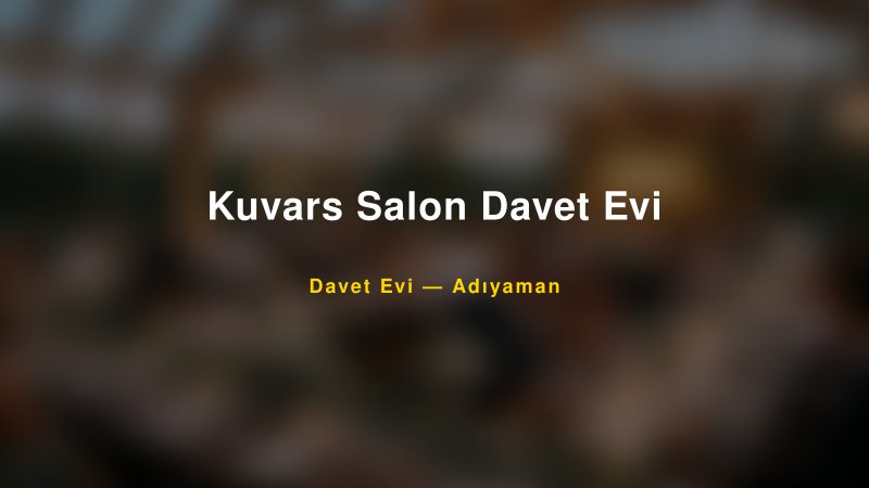 Kuvars Salon Davet Evi Nişan ve Davet Organizasyonu İpuçları